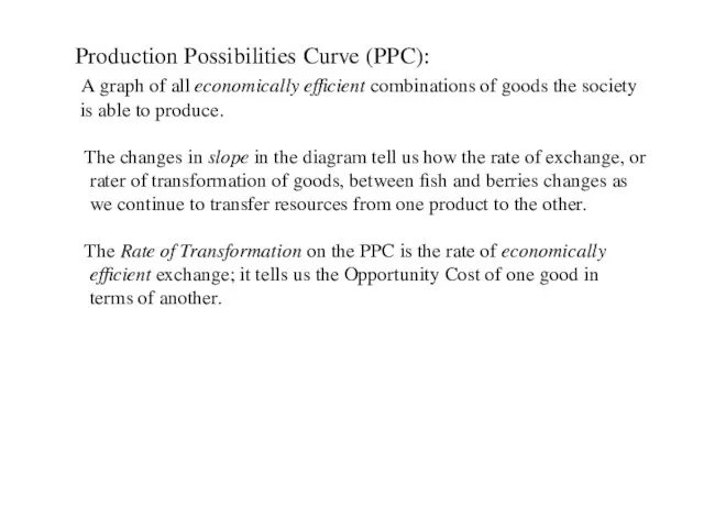 Production Possibilities Curve (PPC): A graph of all economically efficient combinations