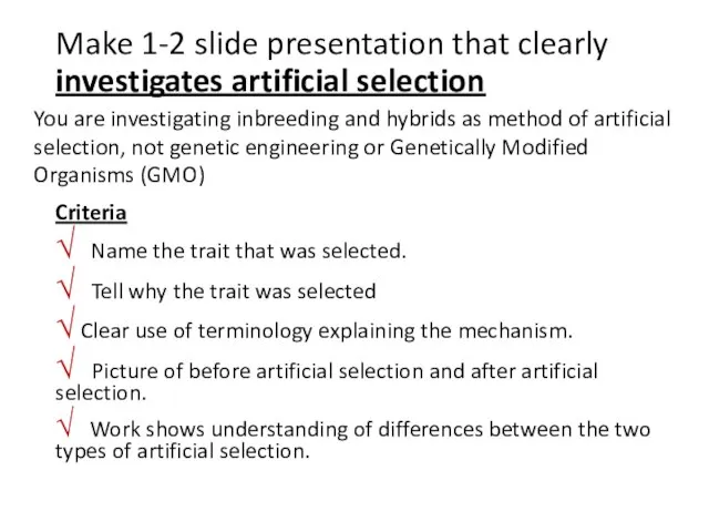 Make 1-2 slide presentation that clearly investigates artificial selection Criteria √