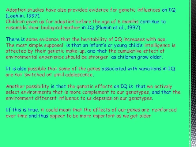 Adoption studies have also provided evidence for genetic influences on IQ