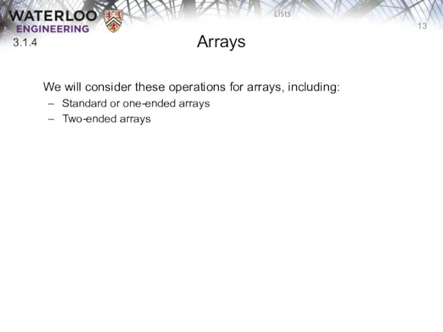 Arrays 3.1.4 We will consider these operations for arrays, including: Standard or one-ended arrays Two-ended arrays