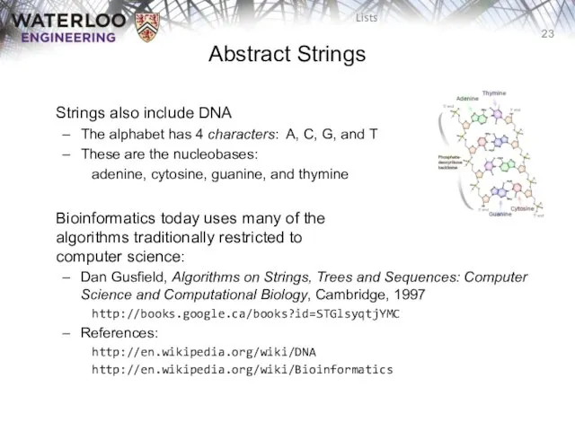 Abstract Strings Strings also include DNA The alphabet has 4 characters: