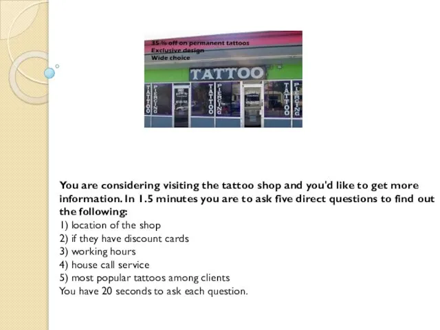 You are considering visiting the tattoo shop and you'd like to