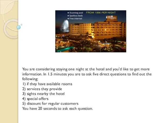 You are considering staying one night at the hotel and you'd