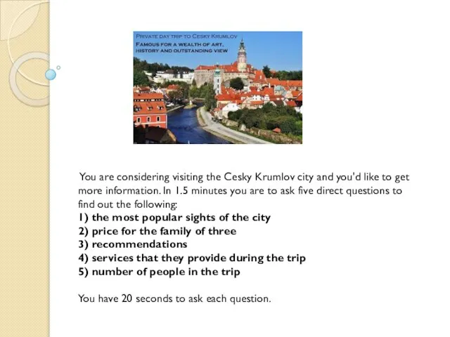 You are considering visiting the Cesky Krumlov city and you'd like