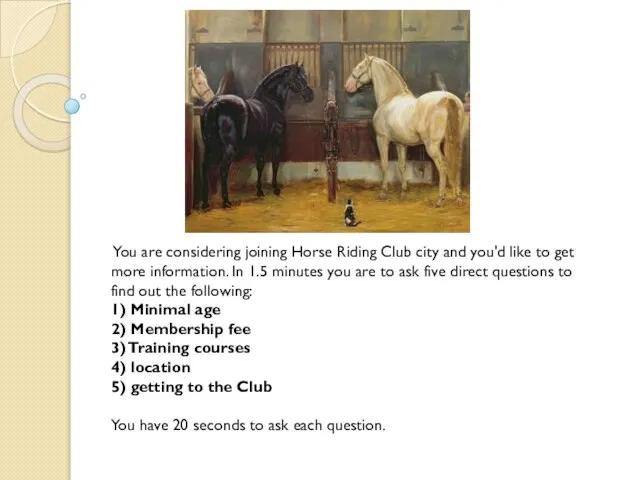 You are considering joining Horse Riding Club city and you'd like