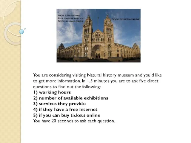 You are considering visiting Natural history museum and you'd like to