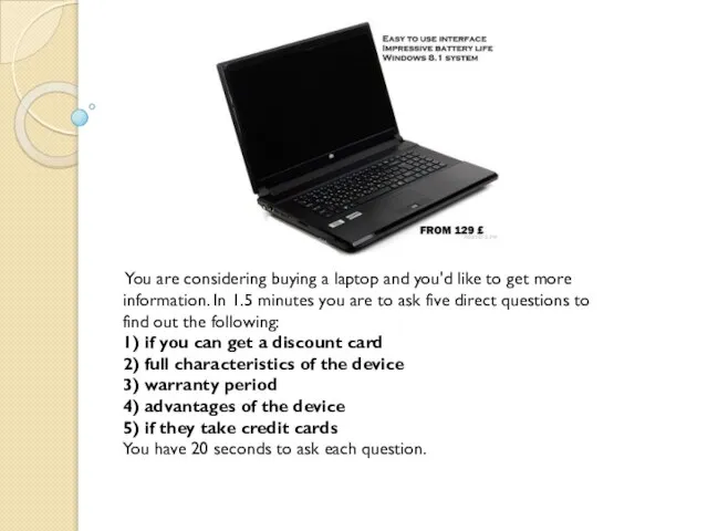 You are considering buying a laptop and you'd like to get