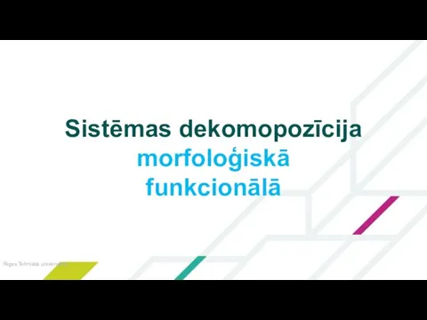 Sistēmas dekomopozīcija morfoloģiskā funkcionālā Rīgas Tehniskā universitāte