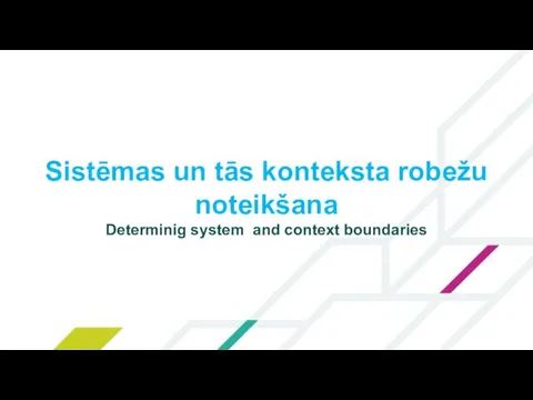 Sistēmas un tās konteksta robežu noteikšana Determinig system and context boundaries