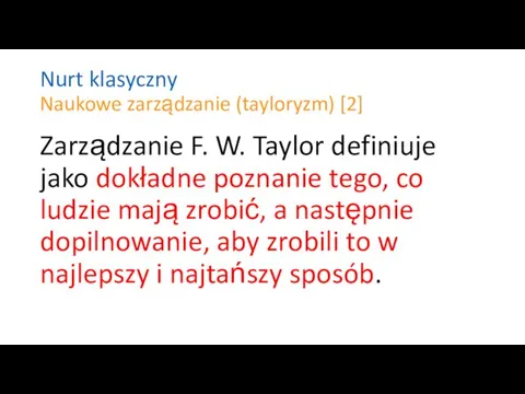 Nurt klasyczny Naukowe zarządzanie (tayloryzm) [2] Zarządzanie F. W. Taylor definiuje