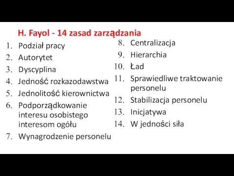 H. Fayol - 14 zasad zarządzania Podział pracy Autorytet Dyscyplina Jedność