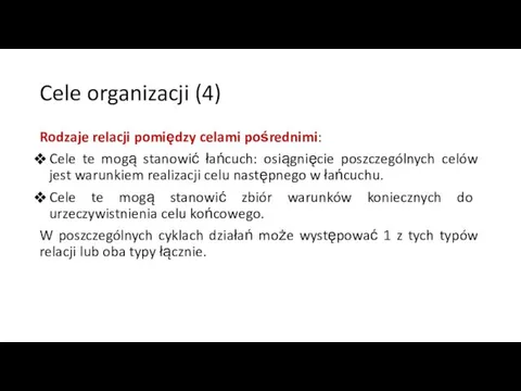 Cele organizacji (4) Rodzaje relacji pomiędzy celami pośrednimi: Cele te mogą