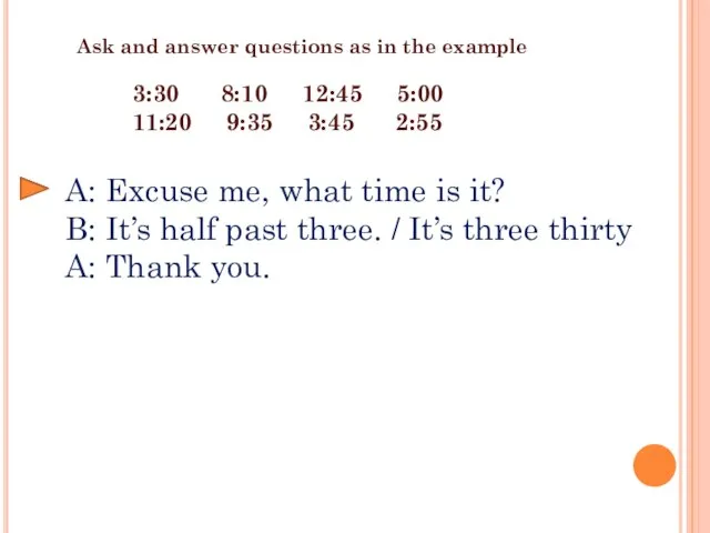 Ask and answer questions as in the example A: Excuse me,