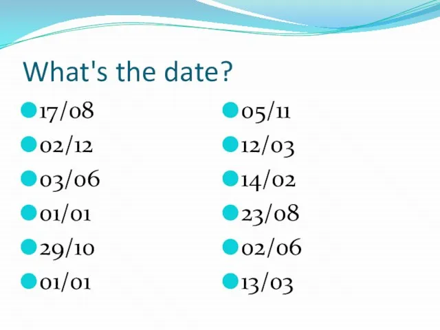 What's the date? 17/08 02/12 03/06 01/01 29/10 01/01 05/11 12/03 14/02 23/08 02/06 13/03