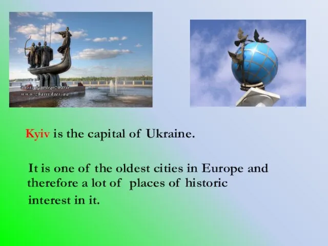 Kyiv is the capital of Ukraine. It is one of the