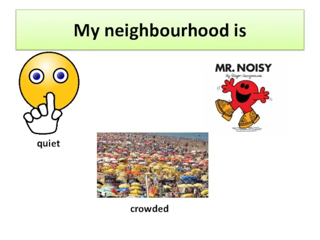 My neighbourhood is quiet crowded