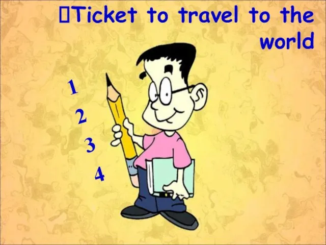 Ticket to travel to the world 1 2 3 4