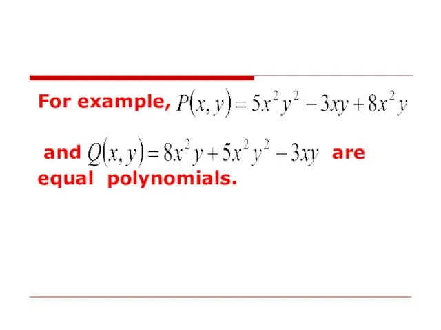 For example, and are equal polynomials.