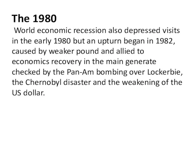 The 1980 World economic recession also depressed visits in the early