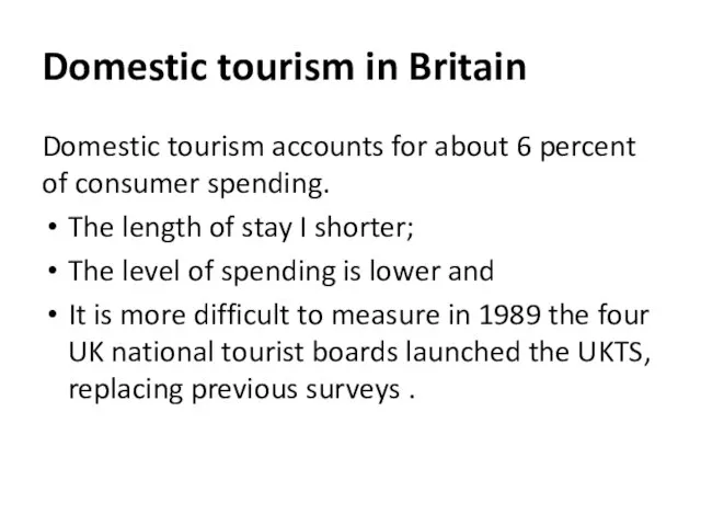 Domestic tourism in Britain Domestic tourism accounts for about 6 percent