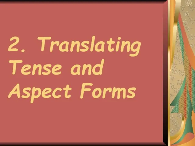 2. Translating Tense and Aspect Forms