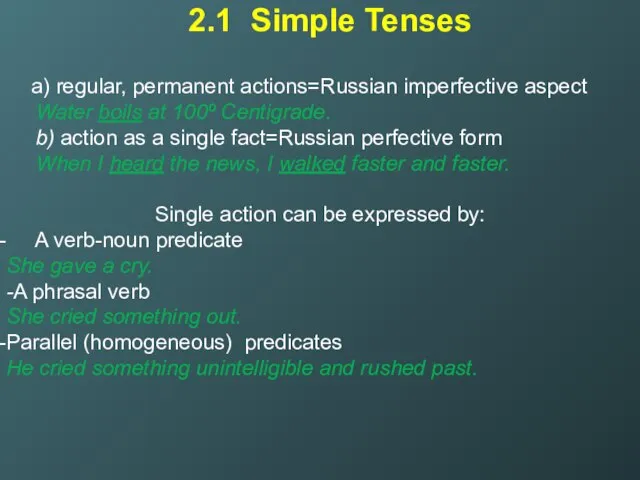 2.1 Simple Tenses a) regular, permanent actions=Russian imperfective aspect Water boils