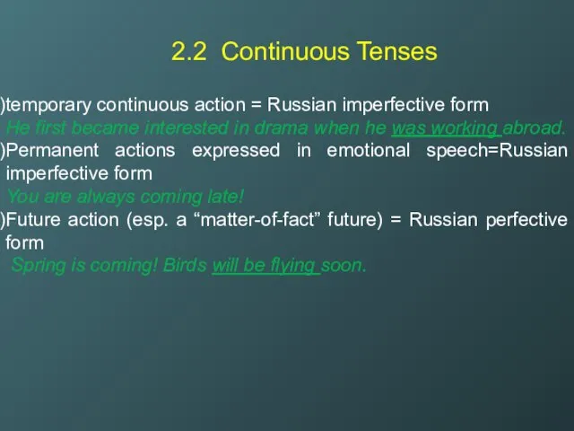 2.2 Continuous Tenses temporary continuous action = Russian imperfective form He