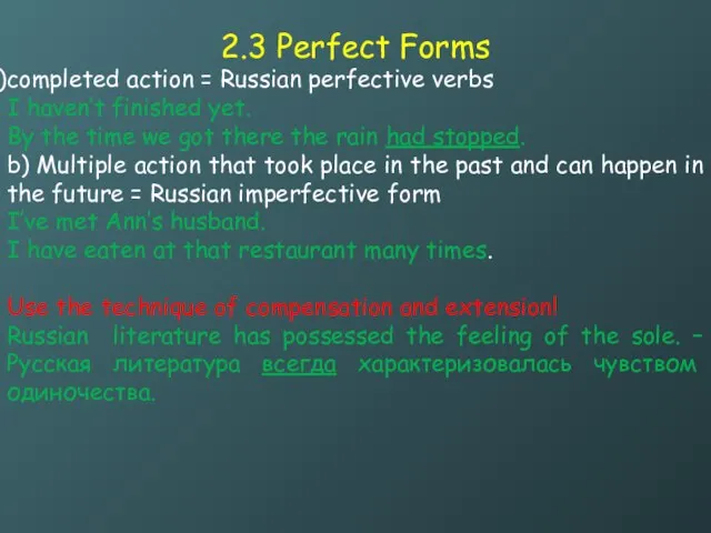 2.3 Perfect Forms completed action = Russian perfective verbs I haven’t