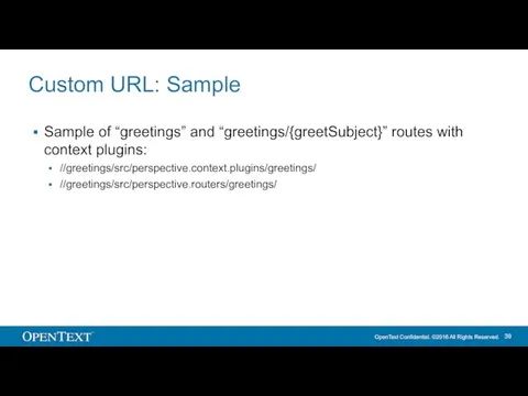 Custom URL: Sample Sample of “greetings” and “greetings/{greetSubject}” routes with context plugins: //greetings/src/perspective.context.plugins/greetings/ //greetings/src/perspective.routers/greetings/