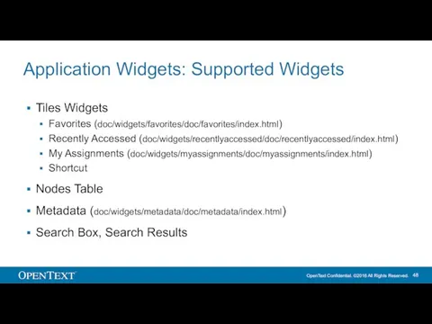 Application Widgets: Supported Widgets Tiles Widgets Favorites (doc/widgets/favorites/doc/favorites/index.html) Recently Accessed (doc/widgets/recentlyaccessed/doc/recentlyaccessed/index.html)