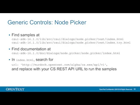 Generic Controls: Node Picker Find samples at csui-sdk-16.1.0/lib/src/csui/dialogs/node.picker/test/index.html csui-sdk-16.1.0/lib/src/csui/dialogs/node.picker/test/index.try.html Find documentation