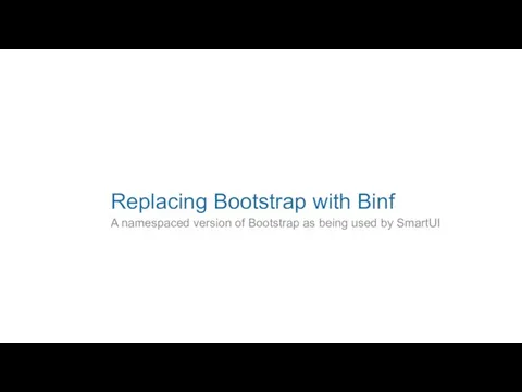 Replacing Bootstrap with Binf A namespaced version of Bootstrap as being used by SmartUI