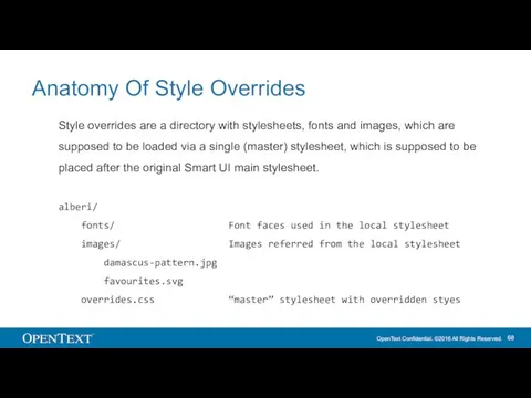 Anatomy Of Style Overrides Style overrides are a directory with stylesheets,