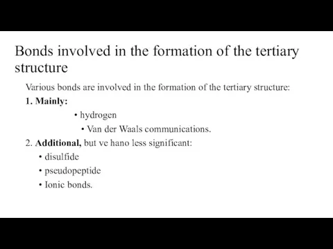 Bonds involved in the formation of the tertiary structure Various bonds