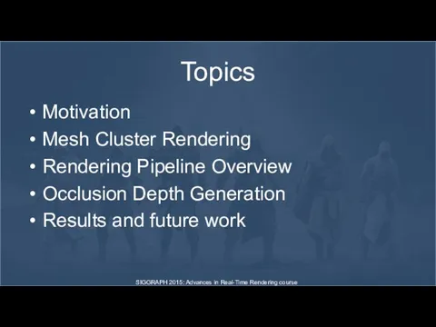 Topics Motivation Mesh Cluster Rendering Rendering Pipeline Overview Occlusion Depth Generation