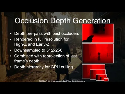 Occlusion Depth Generation Hierarchy Depth pre-pass with best occluders Rendered in
