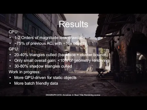 Results CPU: 1-2 Orders of magnitude less drawcalls ~75% of previous