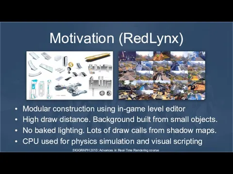 Motivation (RedLynx) Modular construction using in-game level editor High draw distance.