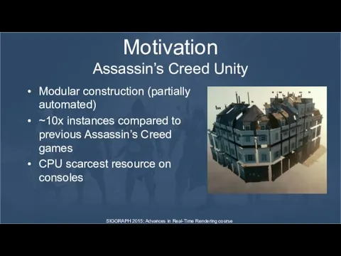 Motivation Assassin’s Creed Unity Modular construction (partially automated) ~10x instances compared