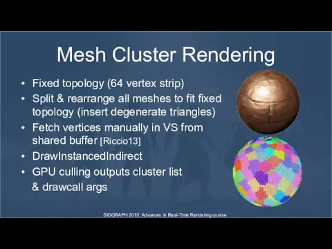 Mesh Cluster Rendering Fixed topology (64 vertex strip) Split & rearrange