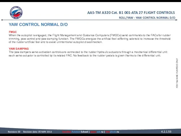 YAW CONTROL NORMAL D/O FMGC When the autopilot is engaged, the