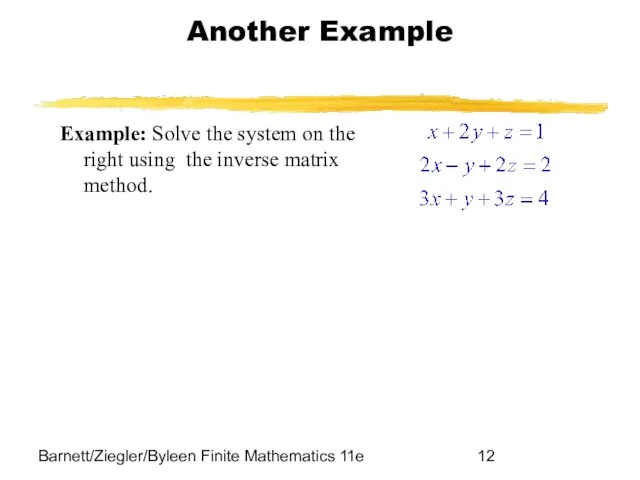 Barnett/Ziegler/Byleen Finite Mathematics 11e Another Example Example: Solve the system on