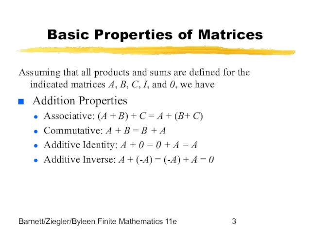 Barnett/Ziegler/Byleen Finite Mathematics 11e Basic Properties of Matrices Assuming that all