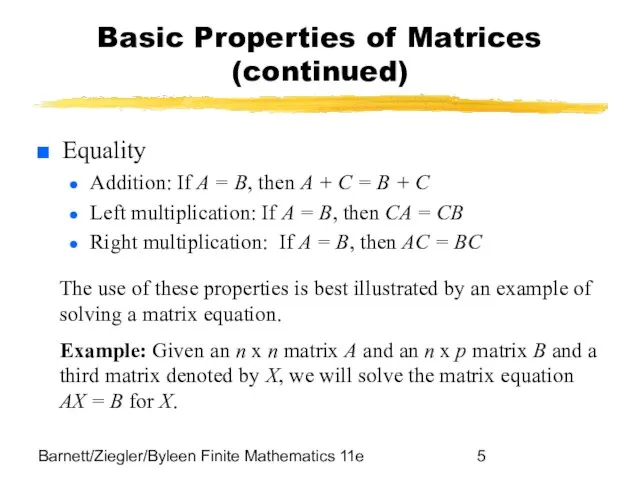 Barnett/Ziegler/Byleen Finite Mathematics 11e Basic Properties of Matrices (continued) Equality Addition: