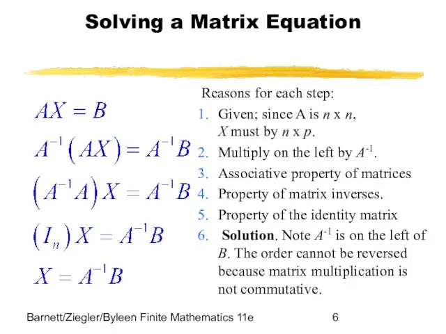 Barnett/Ziegler/Byleen Finite Mathematics 11e Solving a Matrix Equation Reasons for each