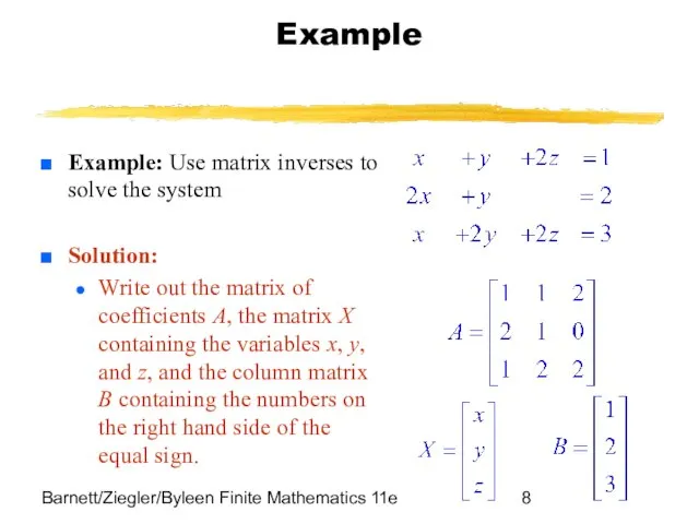 Barnett/Ziegler/Byleen Finite Mathematics 11e Example Example: Use matrix inverses to solve