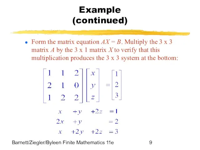 Barnett/Ziegler/Byleen Finite Mathematics 11e Example (continued) Form the matrix equation AX