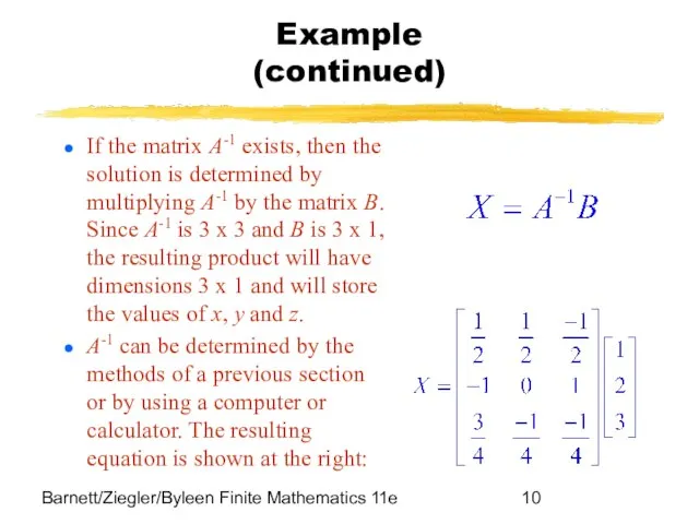 Barnett/Ziegler/Byleen Finite Mathematics 11e Example (continued) If the matrix A-1 exists,