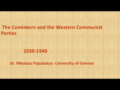 The Comintern and the Western Communist Parties 1930-1949 Dr. Nikolaos Papadatos- University of Geneva