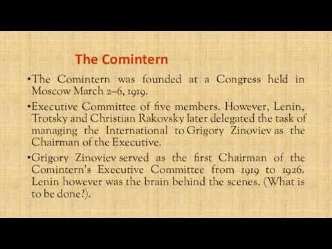 The Comintern The Comintern was founded at a Congress held in